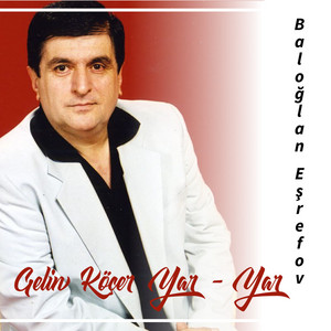 Baloğlan Eşrefov - Gelin Köçer Yar - Yar