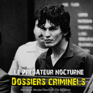 Dossiers Criminels : Le prédateur nocturne (Dossiers criminels : histoires vraies)