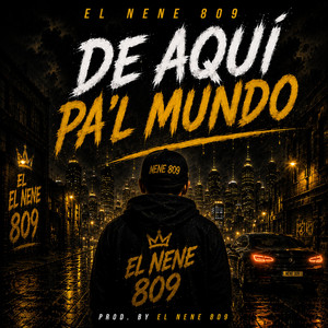 De aqui pal mundo by El Nene 809