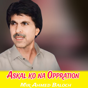 Mir Ahmed Baloch - Askal ko na Oppration
