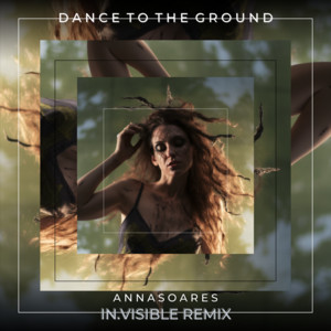 Dance to the ground (In.Visible remix) by Anna Soares, In.Visible