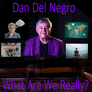What Are We Really? by Dan Del Negro