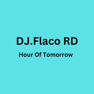 Hour Of Tomorrow by DJ.Flaco RD