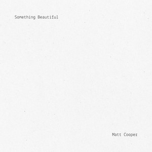 Something Beautiful by Matt Cooper