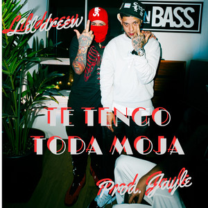 Te tengo toda moja by Little Dreew