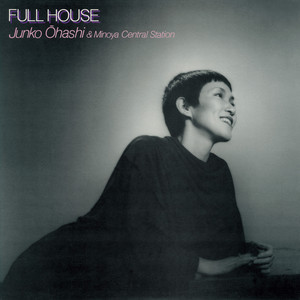 FULL HOUSE - Album by Junko Ohashi & Minoya Central Station | Spotify