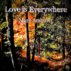 Love Is Everywhere (Extended Version) by Mark Ambuter