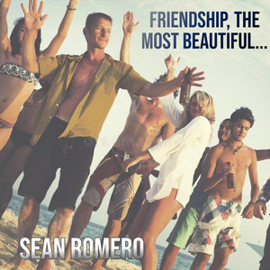 Friendship, The Most Beautiful... by Sean Romero