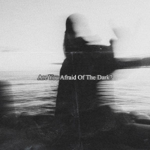 Are You Afraid of the Dark? by SXMPRA