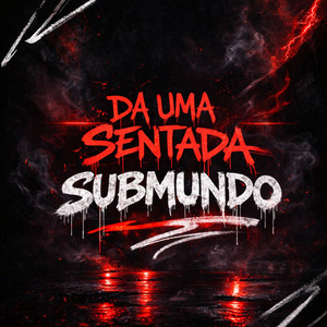 DA UMA SENTADA SUBMUNDO by DJ Lp