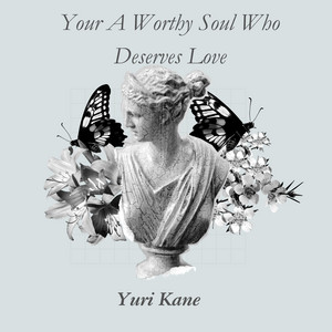 Your a Worthy Soul Who Deserves Love