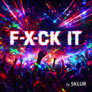 Fxck It!! by Sklur