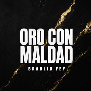 Oro con Maldad by Braulio fey