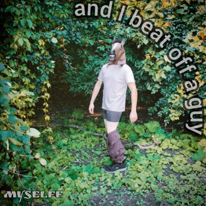 Myselff - And I beat off a guy