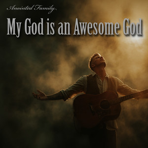 My God Is an Awesome God by Anointed Family, Jonathan Justin Bridge