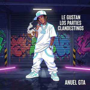 Le Gustan Los Parties Clandestinos by Anuel GTA