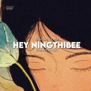 Hey Ningthibee ( Remix) by Rakesh Thiyam, Pramesh Rk