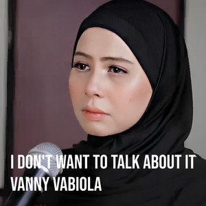 Vanny Vabiola - I Don't Want to Talk About It