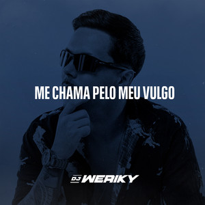 DJ Weriky - Me Chama pelo Meu Vulgo