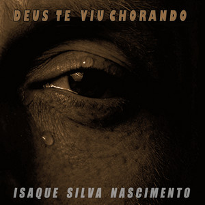Isaque Silva Nascimento - Deus Te Viu Chorando