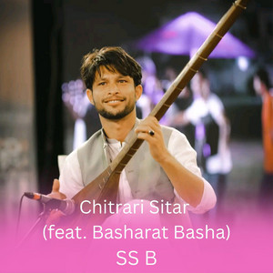 SS B - Chitrari Sitar (feat. basharat basha)