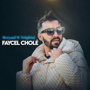 Faycel Chole - Meryoul W Tebghini