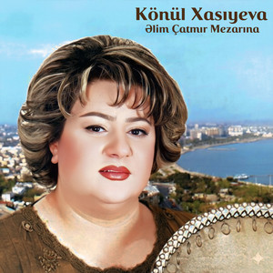 Könül Xasıyeva - Əlim Çatmır Mezarına