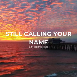 Zim Gospel Hub - Still Calling Your Name
