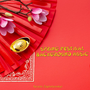 Kyrylo Zaplotynskyi — Spring Festival Background Music