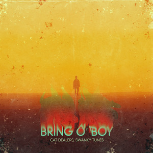 Cat Dealers & Swanky Tunes - Bring O' Boy