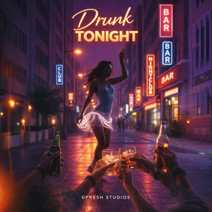 Drunk Tonight by GFRESH STUDIOS