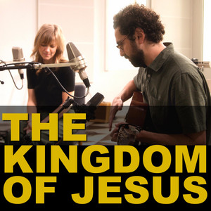 The Kingdom of Jesus by The Porter's Gate, Jon Guerra, Sandra McCracken