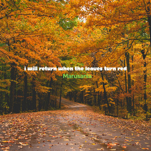 I will return when the leaves turn red by Marusania