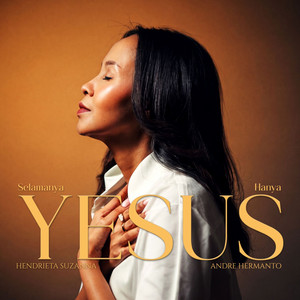 Selamanya Hanya Yesus by Hendrieta Suzanna, Andre Hermanto