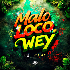 Malo Loco Wey by DJ Play