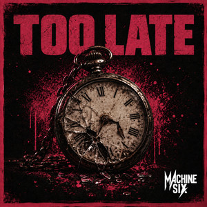 Too Late by Machine Six