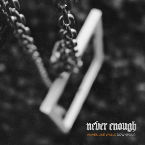 Never Enough by Waves Like Walls, Downpour