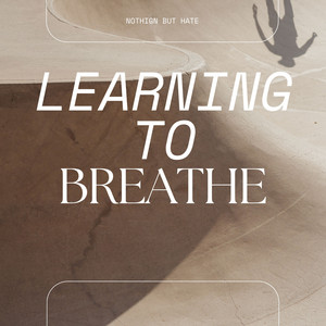 Learning To Breathe by Nothing But Hate