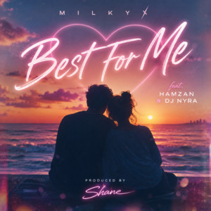 Best For Me (feat. Hamzan & DJ NYRA) by Milkyx, Hamzan, DJ NYRA