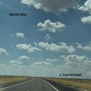 Dumb Idea - original single by J. Carmichael