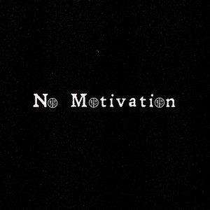 No motivation