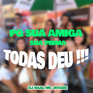 DJ Haal & MC Jotabê - Pq Sua Amiga, Sua Prima, Todas Deu !!!