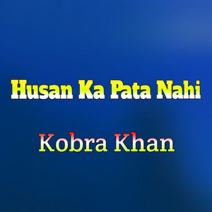 Kobra Khan - Husan Ka Pata Nahi