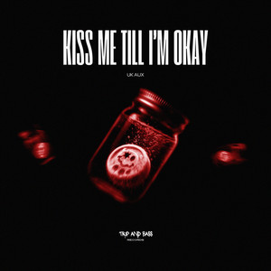 Kiss Me Till I'm Okay by UK AUX