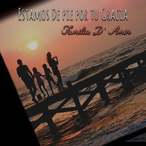 Estamos De Pie Por Tu Gracias by Familia D' Amor