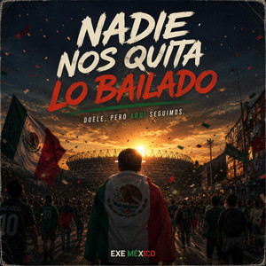 NADIE NOS QUITA LO BAILADO by EXE MÉXICO