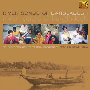River Songs of Bangladesh - Field Recordings by Deben Bhattacharya album