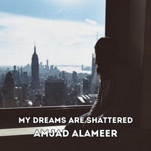 AMJAD ALAMEER - My Dreams Are Shattered