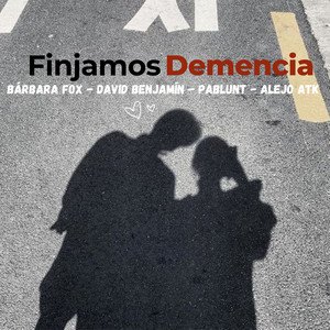Finjamos Demencia by BARBARA FOX, el pablunt, alejo atk, David Benjamin
