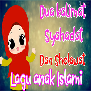 Kalimat Syahadat Dan Sholawat by Lagu Anak Islami